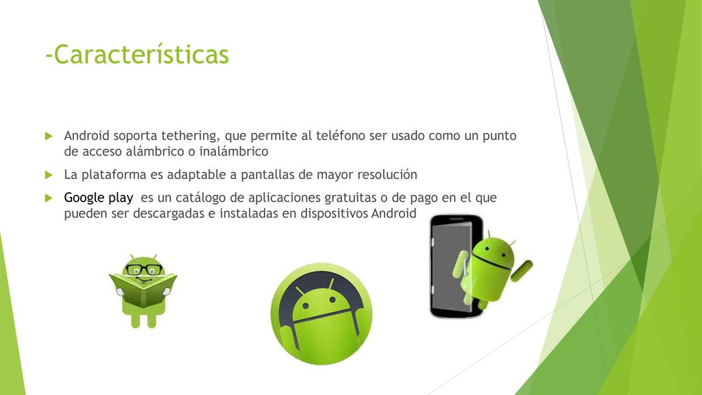 -Características Android soporta tethering, que permite al teléfono ser usado como un punto de acceso alámbrico o inalámbrico.