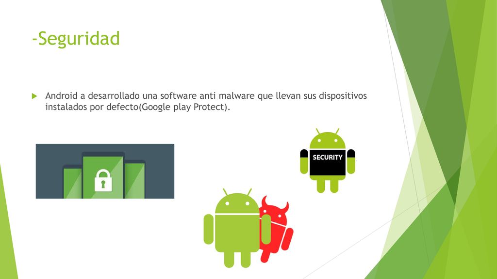 -Seguridad Android a desarrollado una software anti malware que llevan sus dispositivos instalados por defecto(Google play Protect).