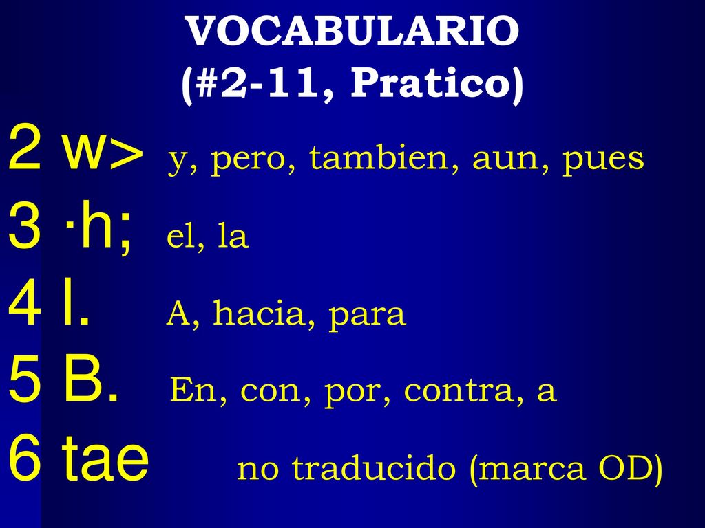 2 w> y, pero, tambien, aun, pues 3 ∙h; el, la 4 l. A, hacia, para