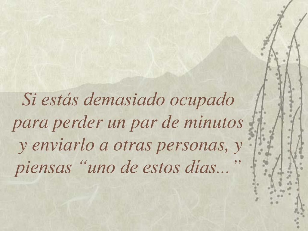 Si estás demasiado ocupado para perder un par de minutos y enviarlo a otras personas, y piensas uno de estos días...