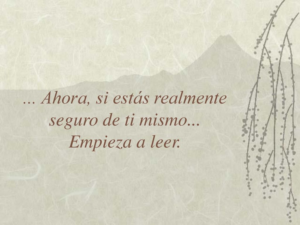 ... Ahora, si estás realmente seguro de ti mismo... Empieza a leer.