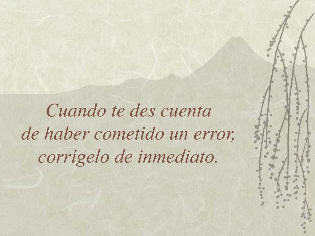 Cuando te des cuenta de haber cometido un error, corrígelo de inmediato.