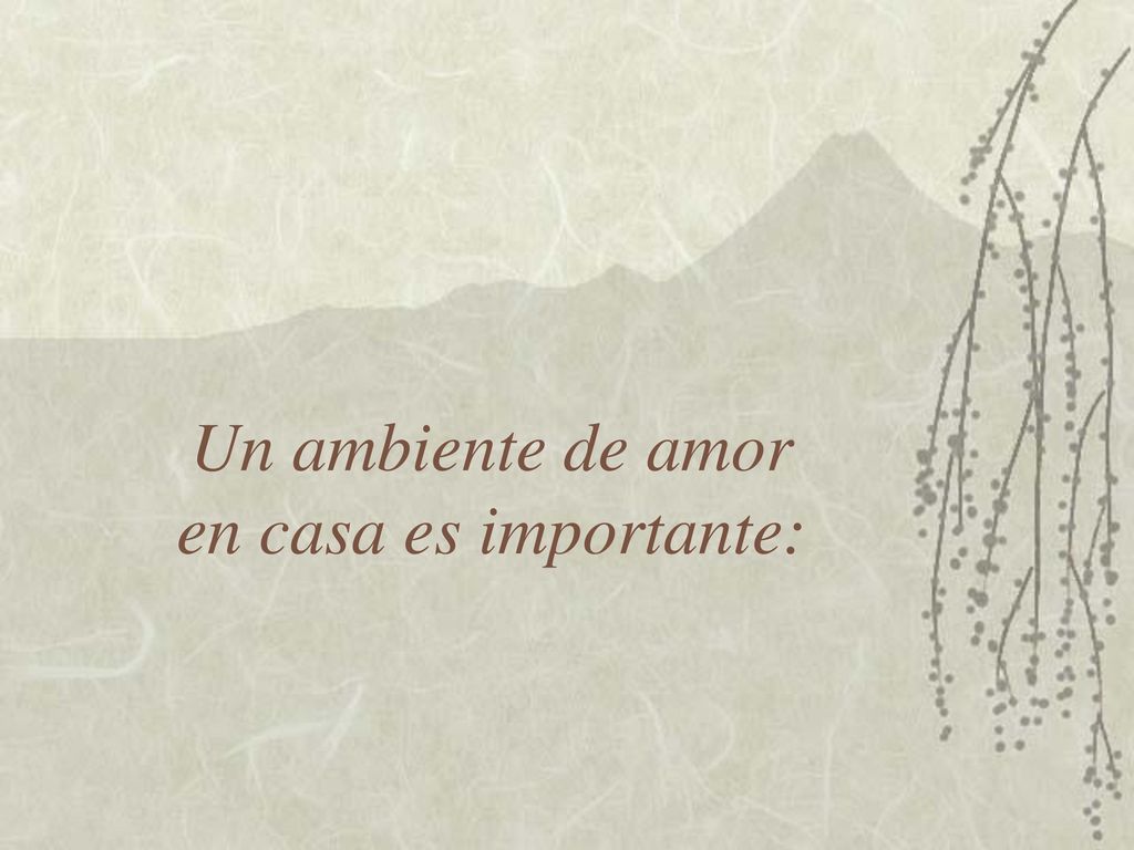 Un ambiente de amor en casa es importante: