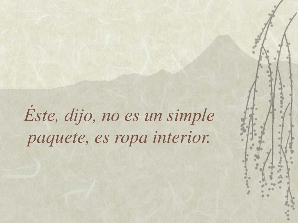 Éste, dijo, no es un simple paquete, es ropa interior.
