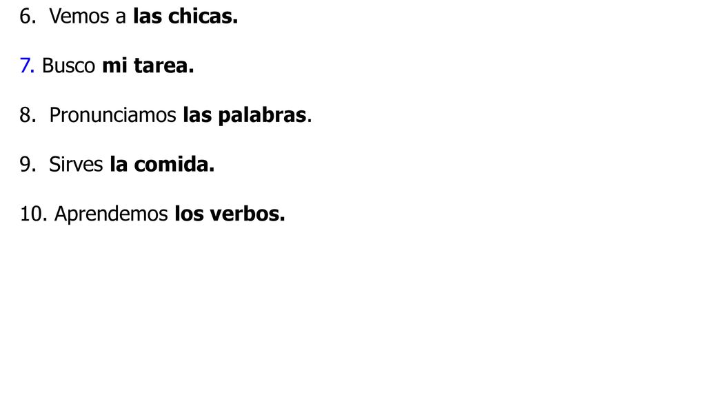 Vemos a las chicas. 7. Busco mi tarea. Pronunciamos las palabras.