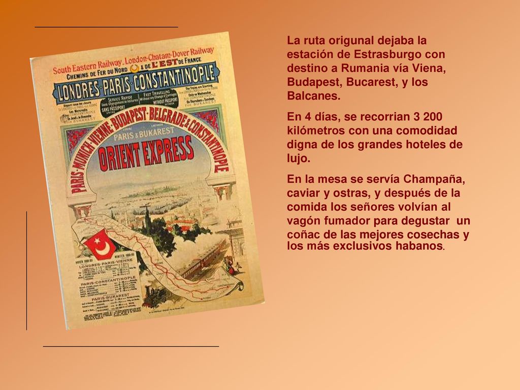 La ruta origunal dejaba la estación de Estrasburgo con destino a Rumania vía Viena, Budapest, Bucarest, y los Balcanes.