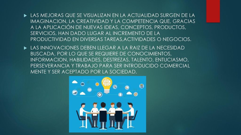 LAS MEJORAS QUE SE VISUALIZAN EN LA ACTUALIDAD SURGEN DE LA IMAGINACION, LA CREATIVIDAD Y LA COMPETENCIA QUE, GRACIAS A LA APLICACIÓN DE NUEVAS IDEAS, CONCEPTOS, PRODUCTOS, SERVICIOS, HAN DADO LUGAR AL INCREMENTO DE LA PRODUCTIVIDAD EN DIVERSAS TAREAS,ACTIVIDADES O NEGOCIOS.