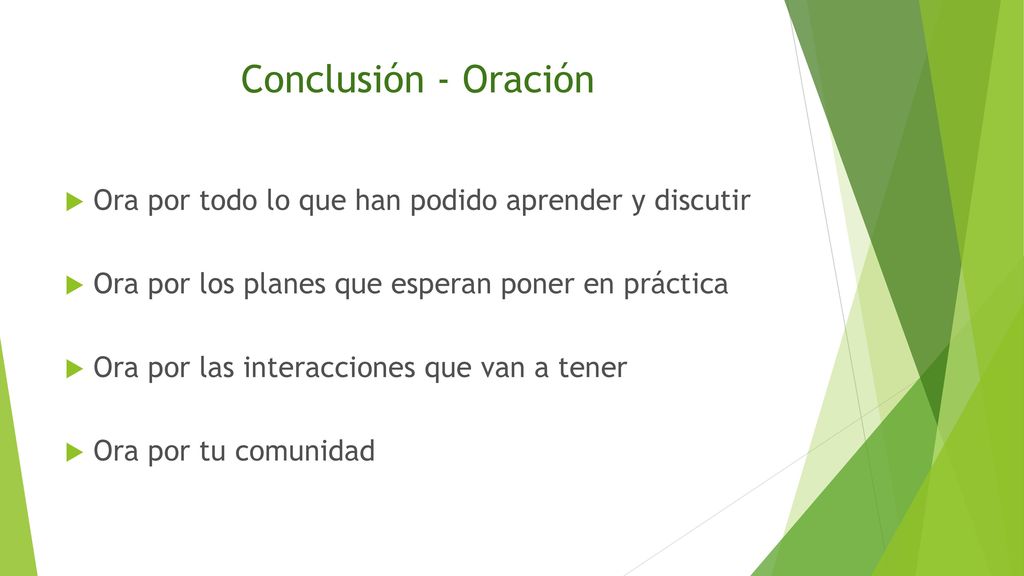 Conclusión - Oración Ora por todo lo que han podido aprender y discutir. Ora por los planes que esperan poner en práctica.