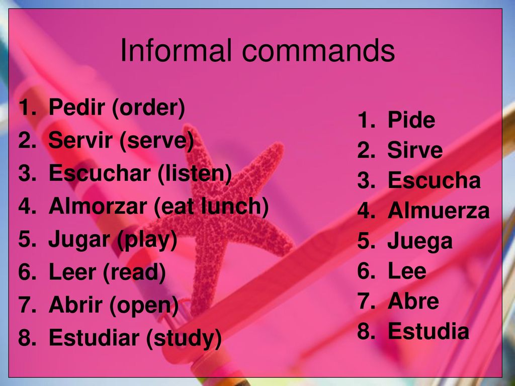 Informal commands Pedir (order) Servir (serve) Pide Sirve