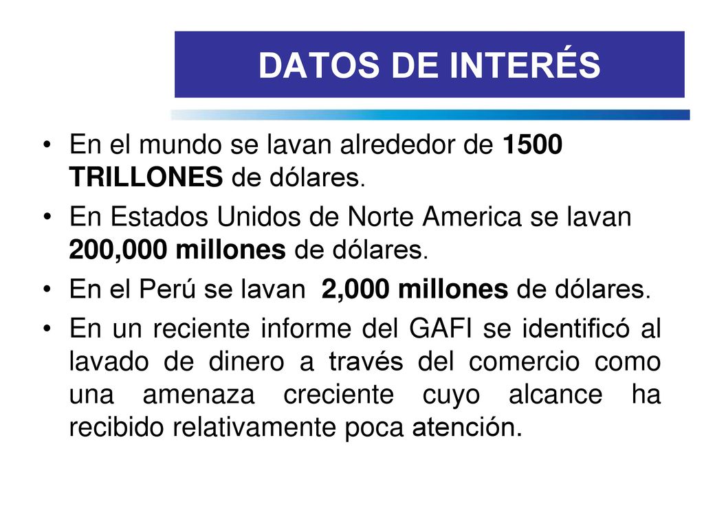 DATOS DE INTERÉS En el mundo se lavan alrededor de 1500 TRILLONES de dólares.