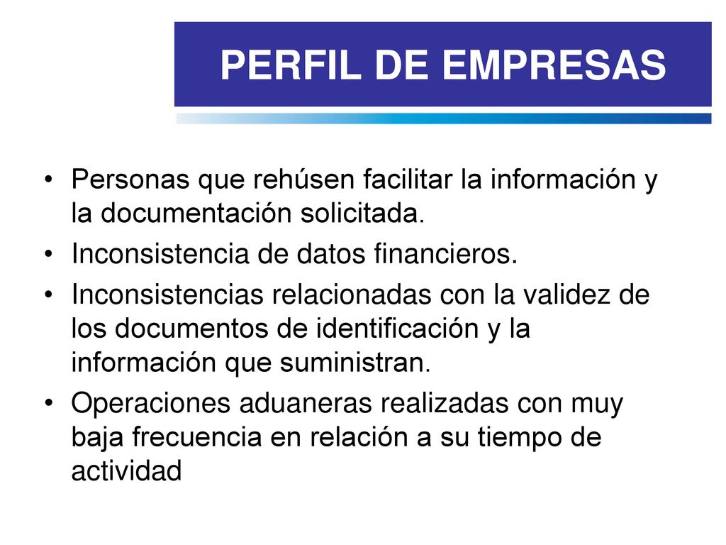 PERFIL DE EMPRESAS Personas que rehúsen facilitar la información y la documentación solicitada. Inconsistencia de datos financieros.