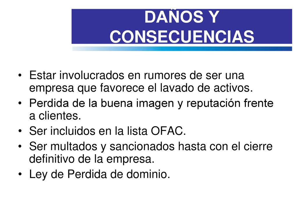 DAÑOS Y CONSECUENCIAS Estar involucrados en rumores de ser una empresa que favorece el lavado de activos.