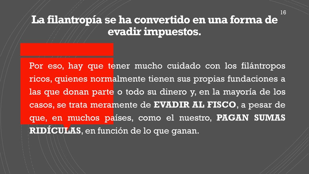 La filantropía se ha convertido en una forma de evadir impuestos.