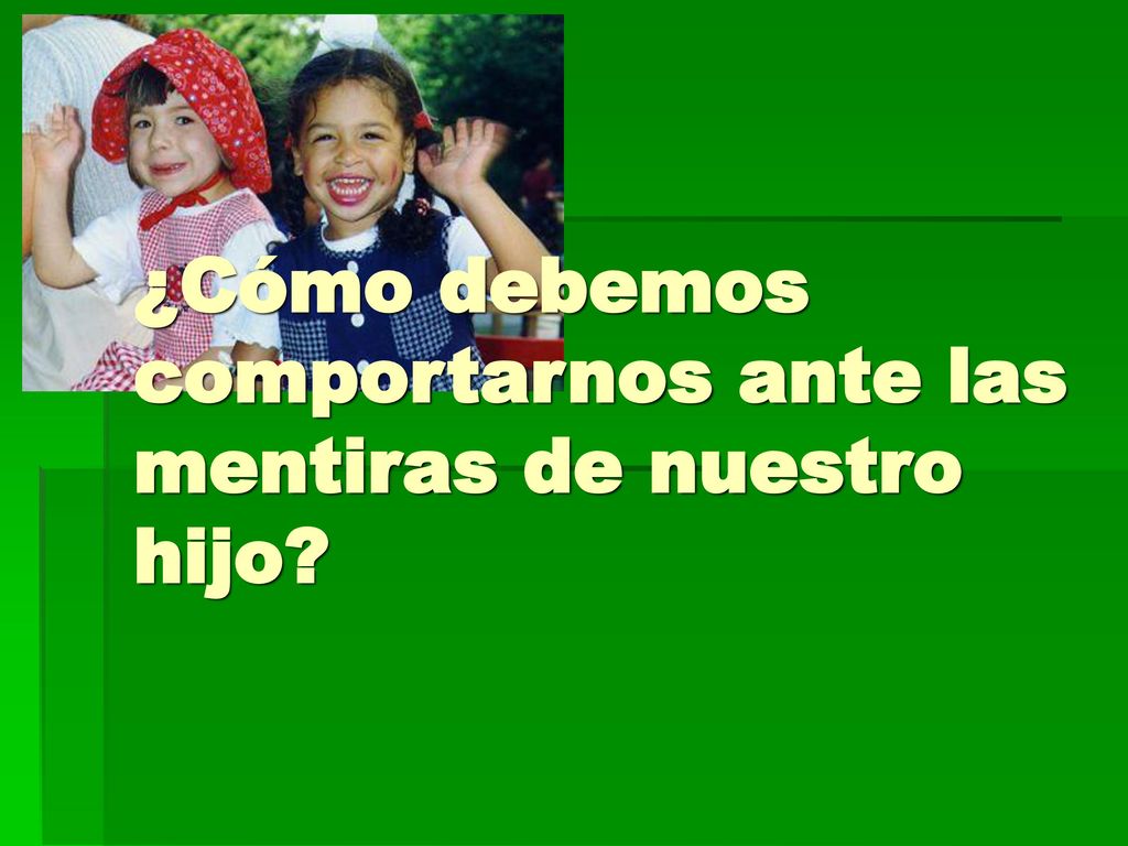 ¿Cómo debemos comportarnos ante las mentiras de nuestro hijo
