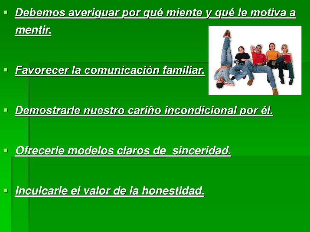 Debemos averiguar por qué miente y qué le motiva a mentir.