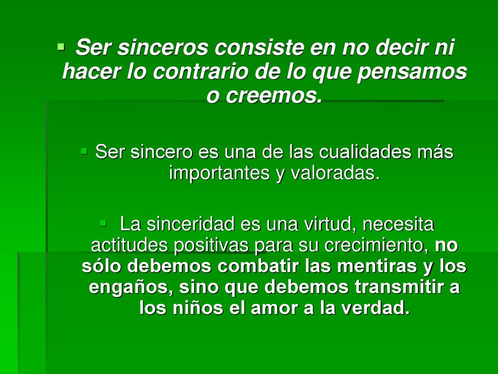 Ser sincero es una de las cualidades más importantes y valoradas.