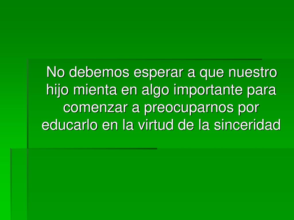 No debemos esperar a que nuestro hijo mienta en algo importante para comenzar a preocuparnos por educarlo en la virtud de la sinceridad