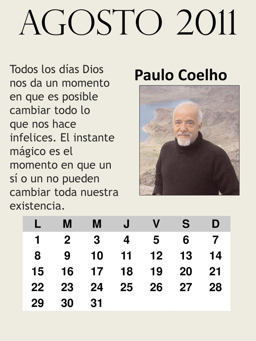 agosto 2011 Todos los días Dios nos da un momento en que es posible cambiar todo lo.