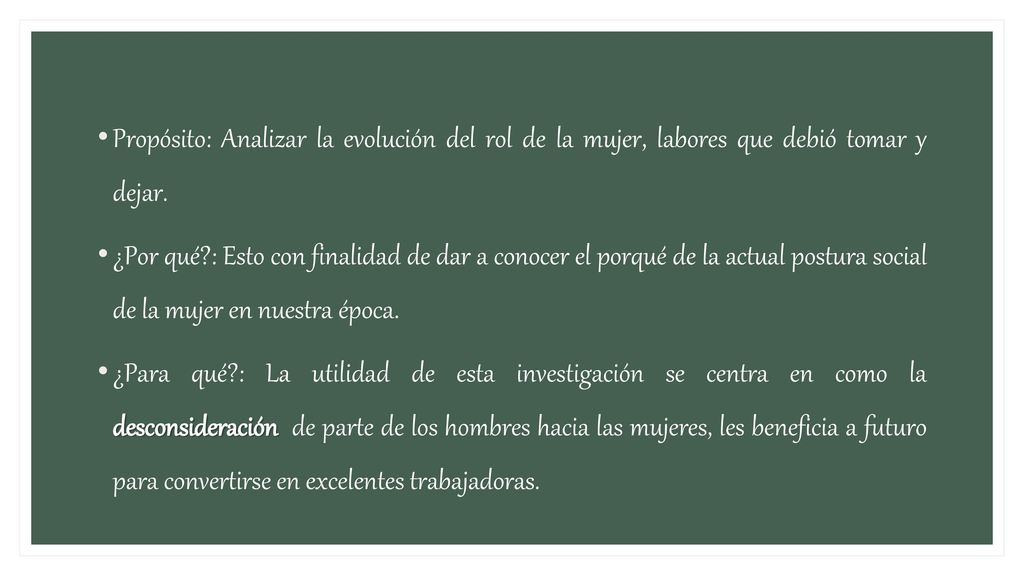 Propósito: Analizar la evolución del rol de la mujer, labores que debió tomar y dejar.