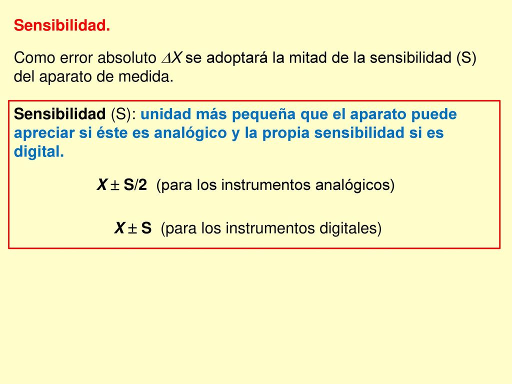 Sensibilidad. Como error absoluto X se adoptará la mitad de la sensibilidad (S) del aparato de medida.