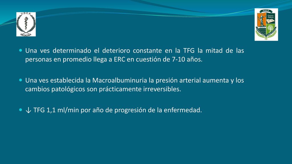 Una ves determinado el deterioro constante en la TFG la mitad de las personas en promedio llega a ERC en cuestión de 7-10 años.
