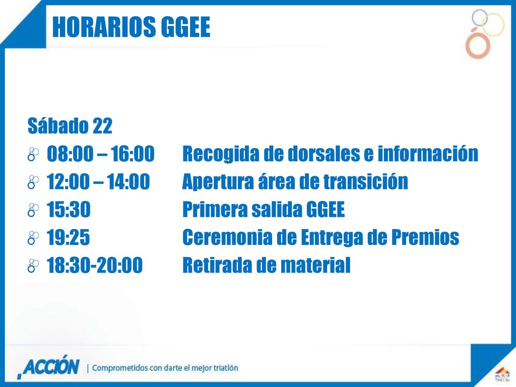HORARIOS ggee Sábado :00 – 16:00 Recogida de dorsales e información. 12:00 – 14:00 Apertura área de transición.