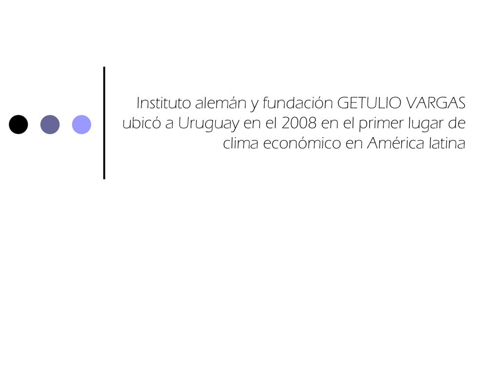 Instituto alemán y fundación GETULIO VARGAS ubicó a Uruguay en el 2008 en el primer lugar de clima económico en América latina