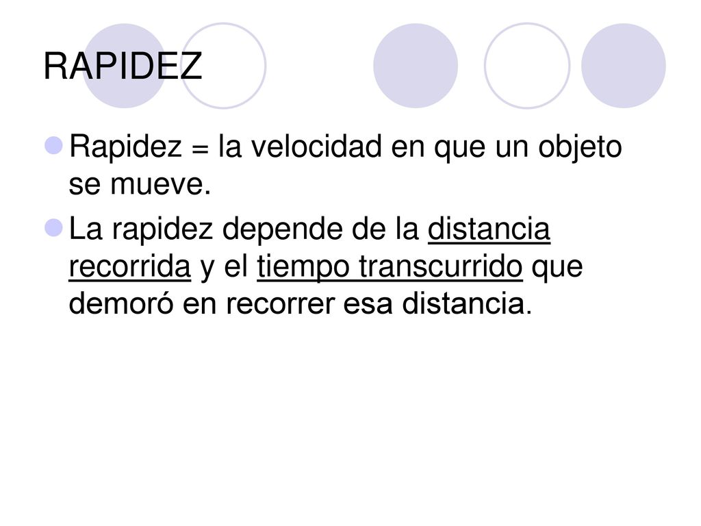 RAPIDEZ Rapidez = la velocidad en que un objeto se mueve.
