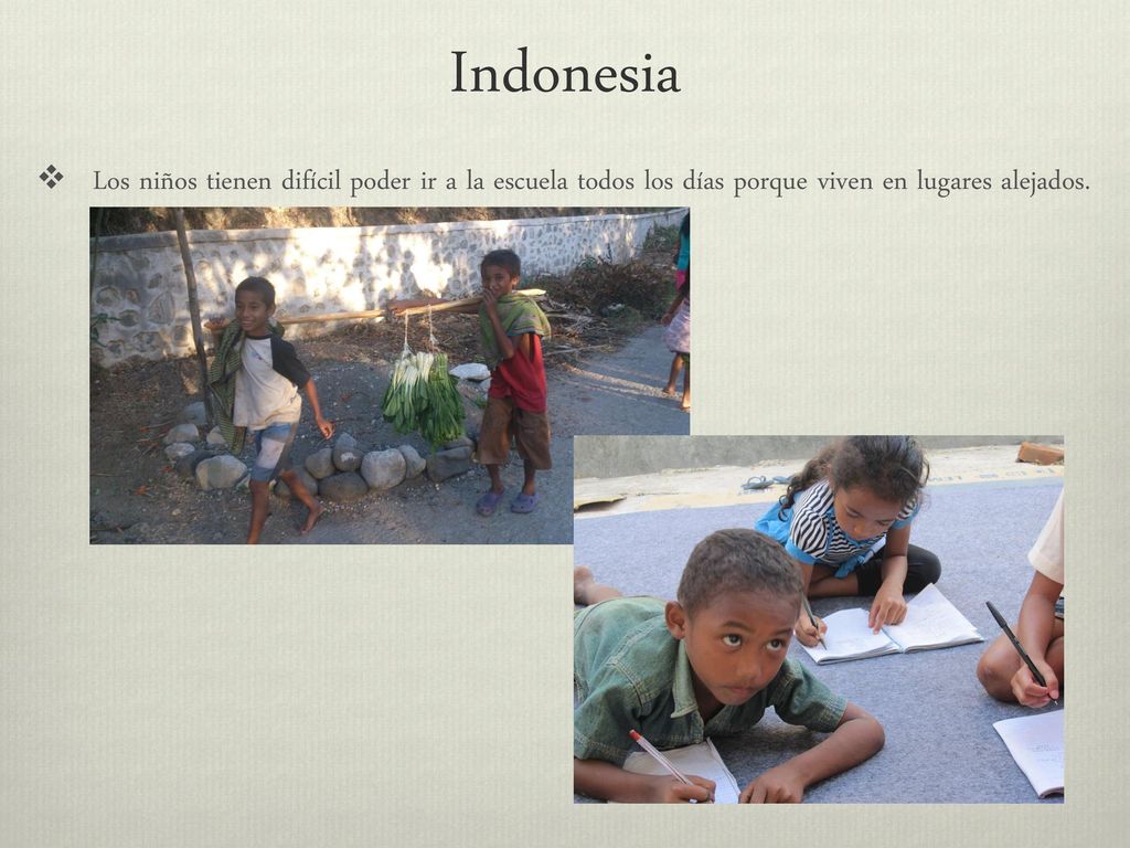 Indonesia Los niños tienen difícil poder ir a la escuela todos los días porque viven en lugares alejados.