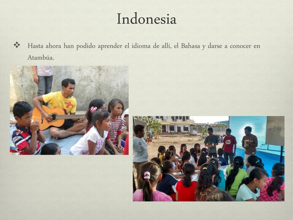 Indonesia Hasta ahora han podido aprender el idioma de allí, el Bahasa y darse a conocer en Atambúa.