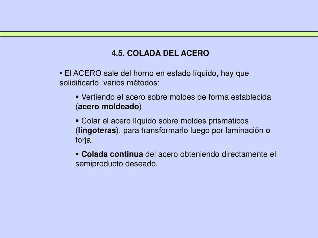 4.5. COLADA DEL ACERO El ACERO sale del horno en estado líquido, hay que solidificarlo, varios métodos: