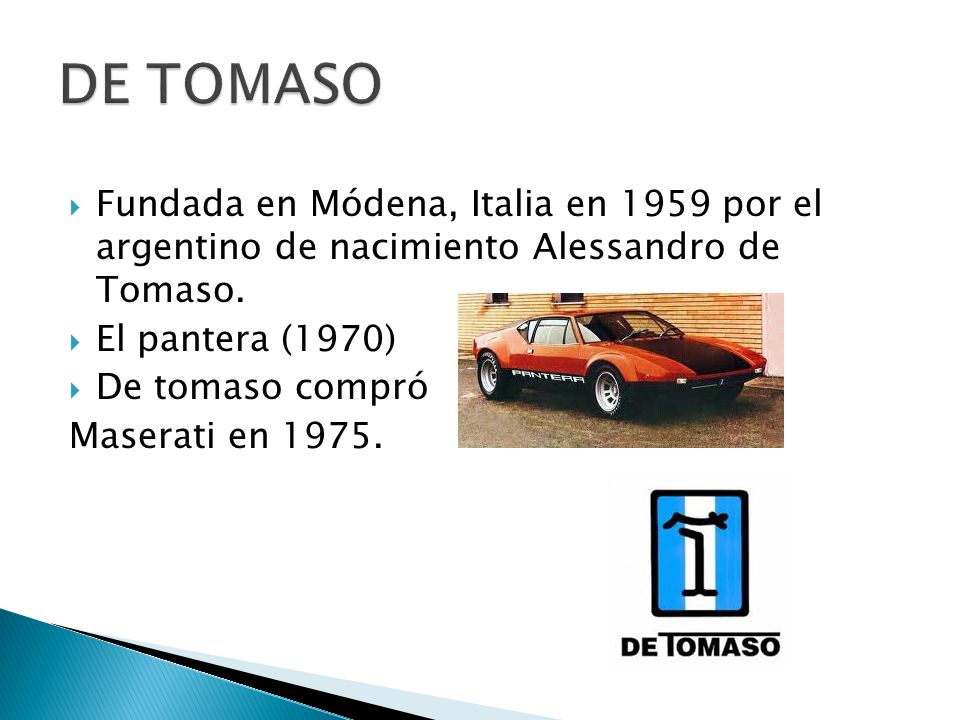 DE TOMASO Fundada en Módena, Italia en 1959 por el argentino de nacimiento Alessandro de Tomaso. El pantera (1970)