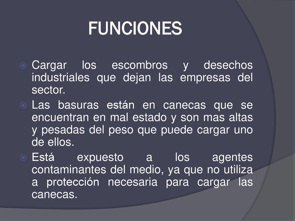 FUNCIONES Cargar los escombros y desechos industriales que dejan las empresas del sector.