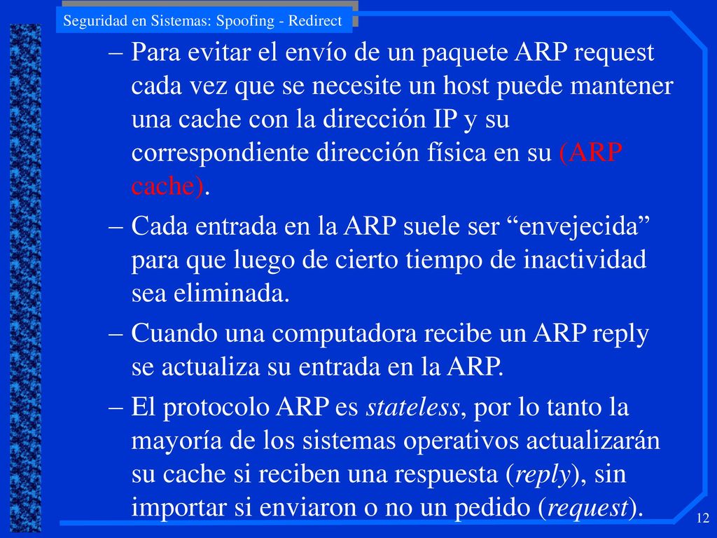 Para evitar el envío de un paquete ARP request cada vez que se necesite un host puede mantener una cache con la dirección IP y su correspondiente dirección física en su (ARP cache).