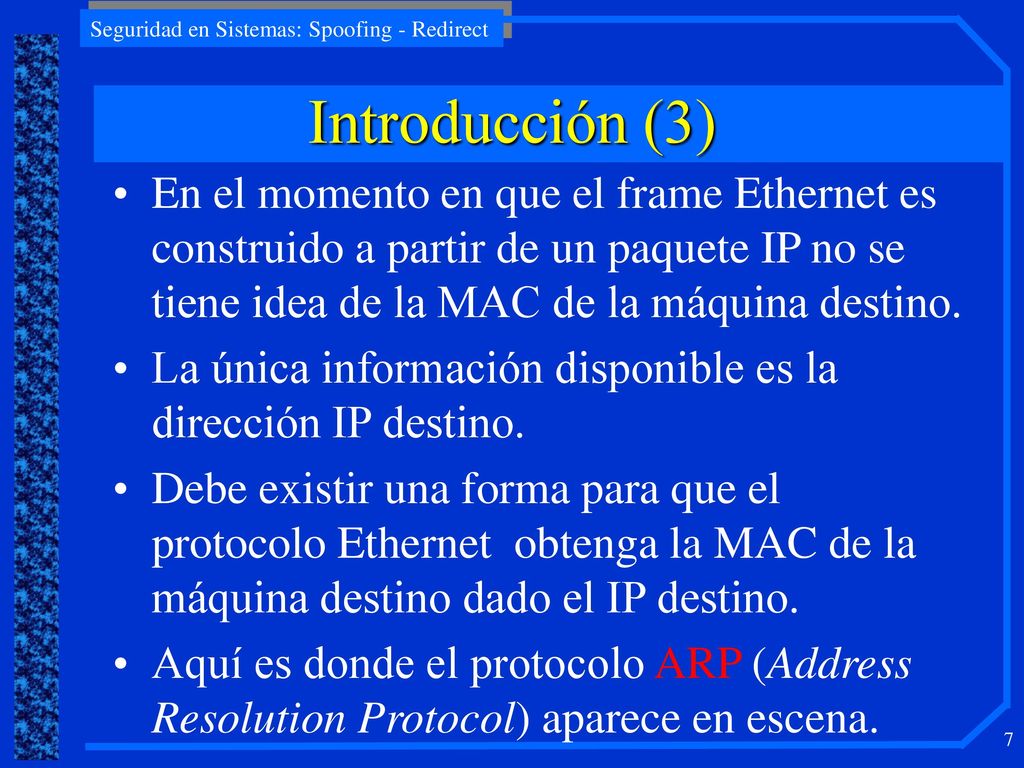 Introducción (3) En el momento en que el frame Ethernet es construido a partir de un paquete IP no se tiene idea de la MAC de la máquina destino.