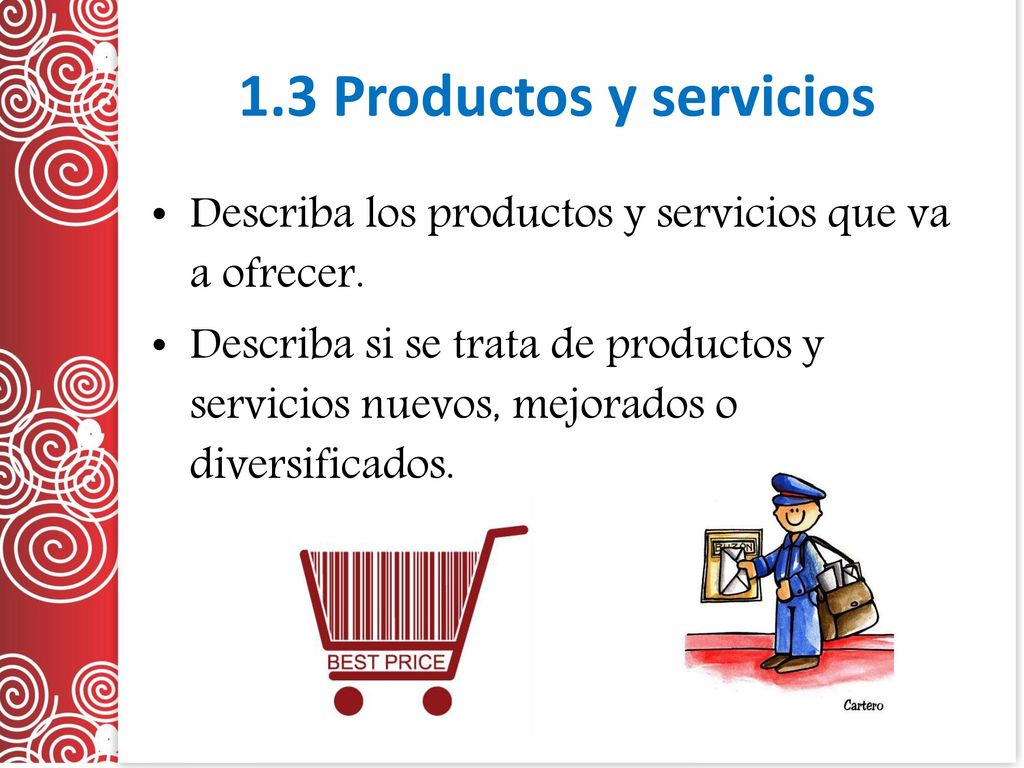 1.3 Productos y servicios Describa los productos y servicios que va a ofrecer.