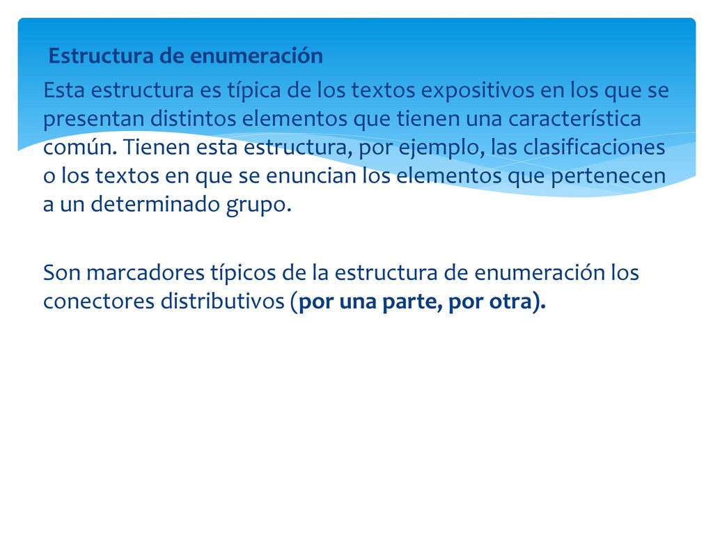 Estructura de enumeración Esta estructura es típica de los textos expositivos en los que se presentan distintos elementos que tienen una característica común.