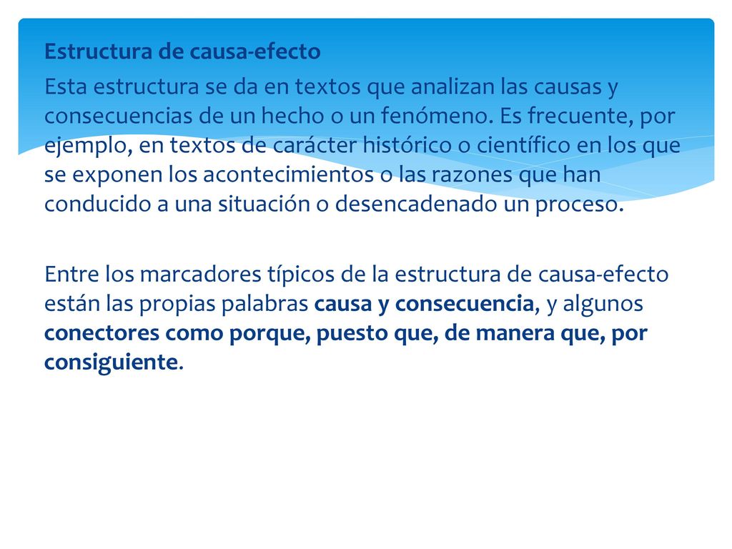 Estructura de causa-efecto Esta estructura se da en textos que analizan las causas y consecuencias de un hecho o un fenómeno.