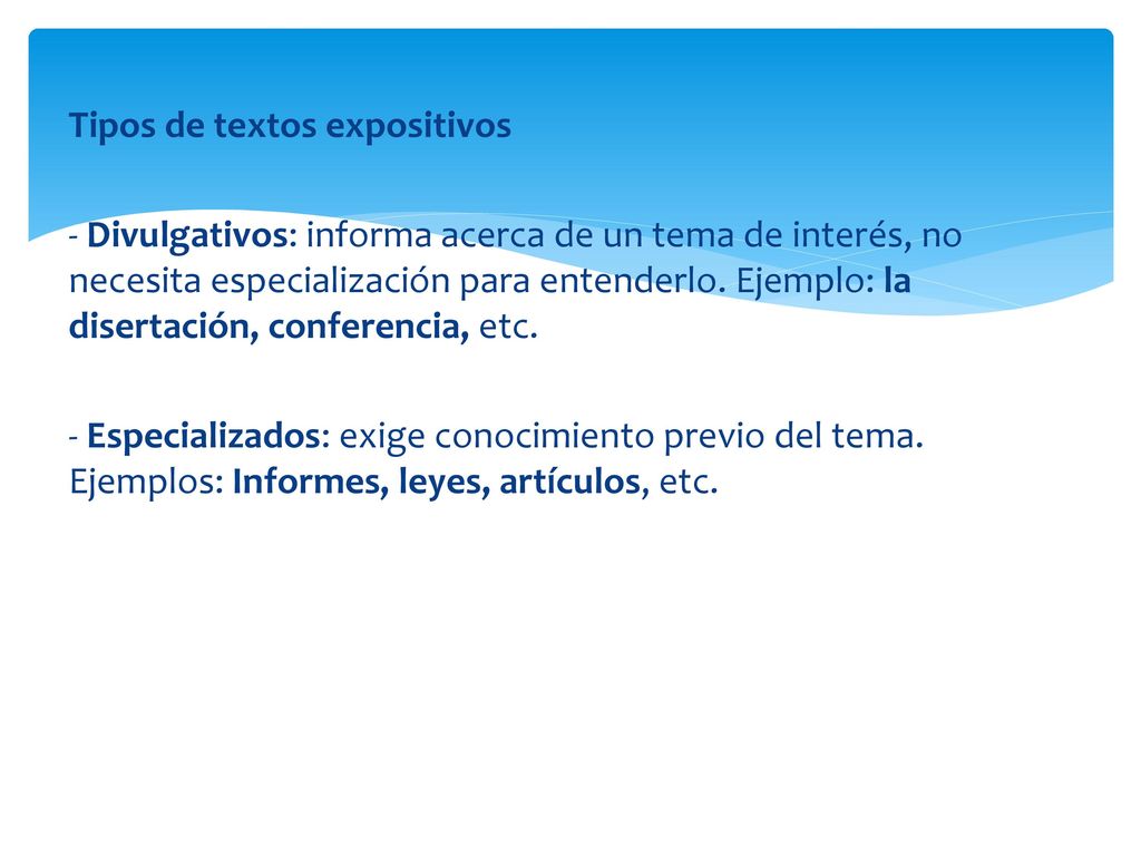 Tipos de textos expositivos - Divulgativos: informa acerca de un tema de interés, no necesita especialización para entenderlo.