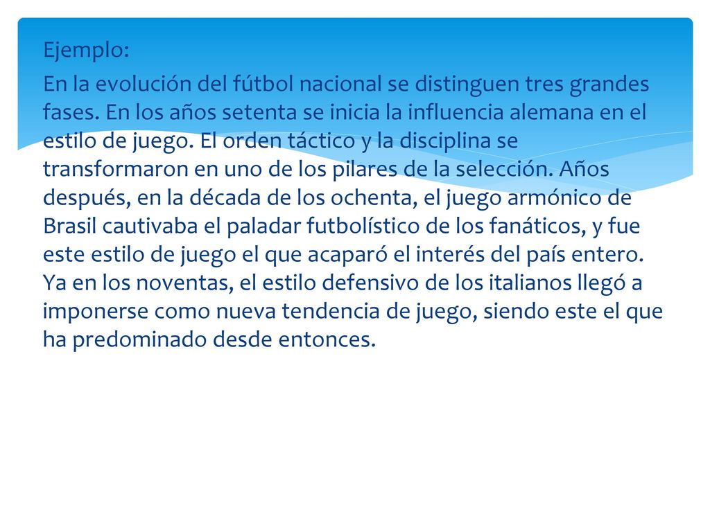 Ejemplo: En la evolución del fútbol nacional se distinguen tres grandes fases.