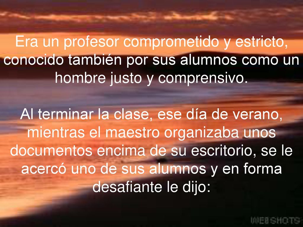 Era un profesor comprometido y estricto, conocido también por sus alumnos como un hombre justo y comprensivo.