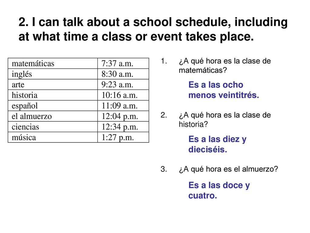 2. I can talk about a school schedule, including at what time a class or event takes place.