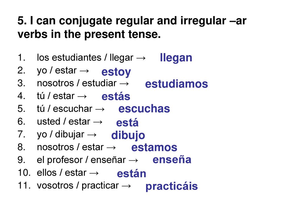 5. I can conjugate regular and irregular –ar verbs in the present tense.