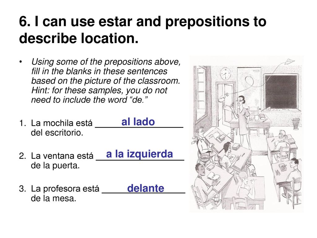 6. I can use estar and prepositions to describe location.