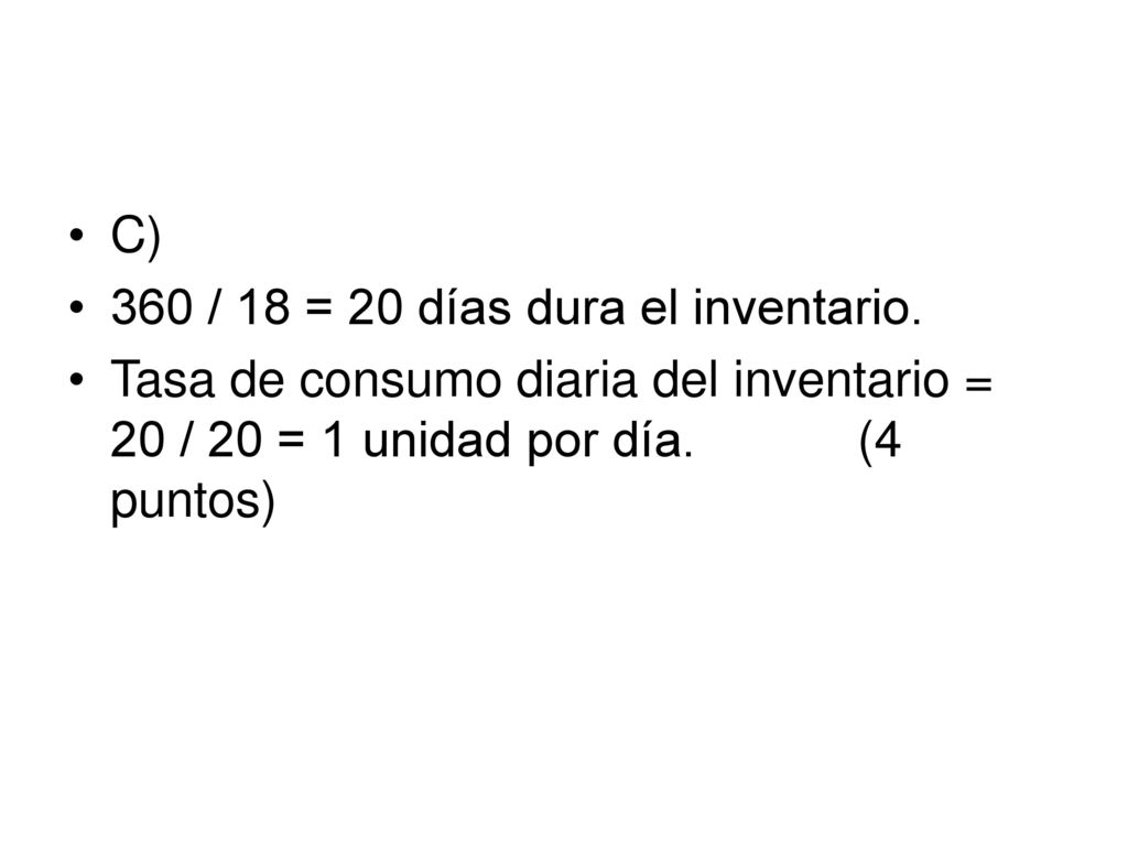C) 360 / 18 = 20 días dura el inventario.