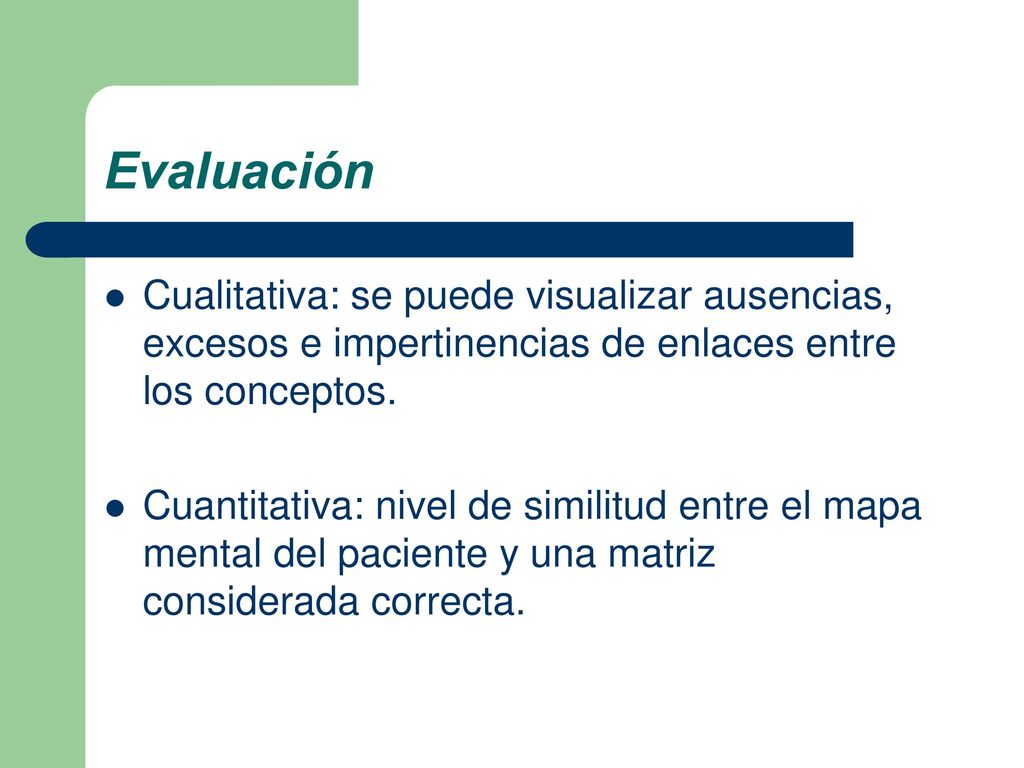 Evaluación Cualitativa: se puede visualizar ausencias, excesos e impertinencias de enlaces entre los conceptos.