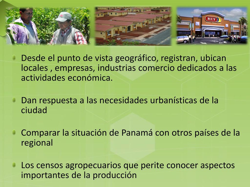 Desde el punto de vista geográfico, registran, ubican locales , empresas, industrias comercio dedicados a las actividades económica.