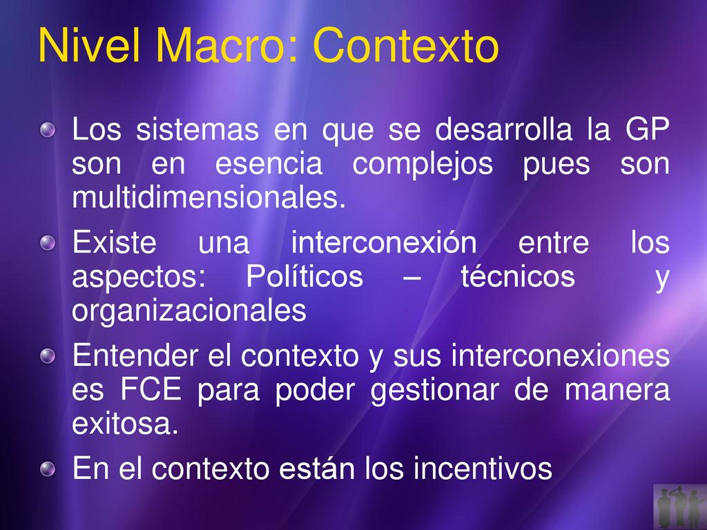 8/1/2018 2:13 PM Nivel Macro: Contexto. Los sistemas en que se desarrolla la GP son en esencia complejos pues son multidimensionales.