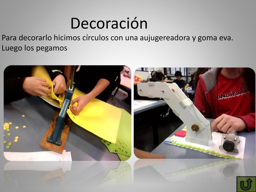Decoración Para decorarlo hicimos círculos con una aujugereadora y goma eva. Luego los pegamos