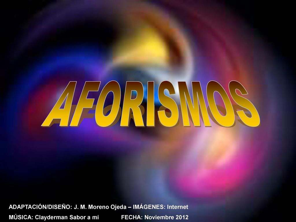 AFORISMOS ADAPTACIÓN/DISEÑO: J. M. Moreno Ojeda – IMÁGENES: Internet